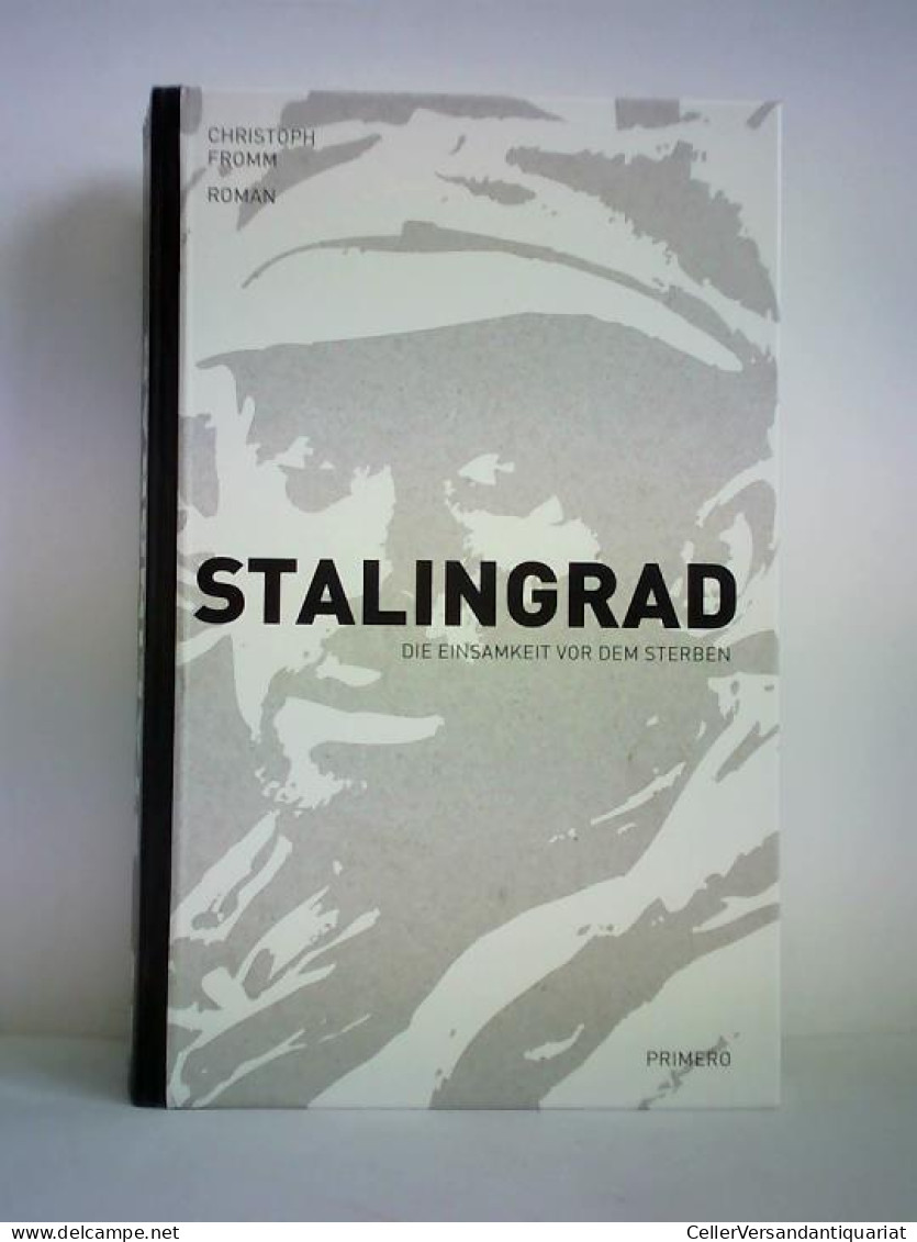 Stalingrad - Die Einsamkeit Vor Dem Sterben. Roman Von Fromm, Christoph - Unclassified