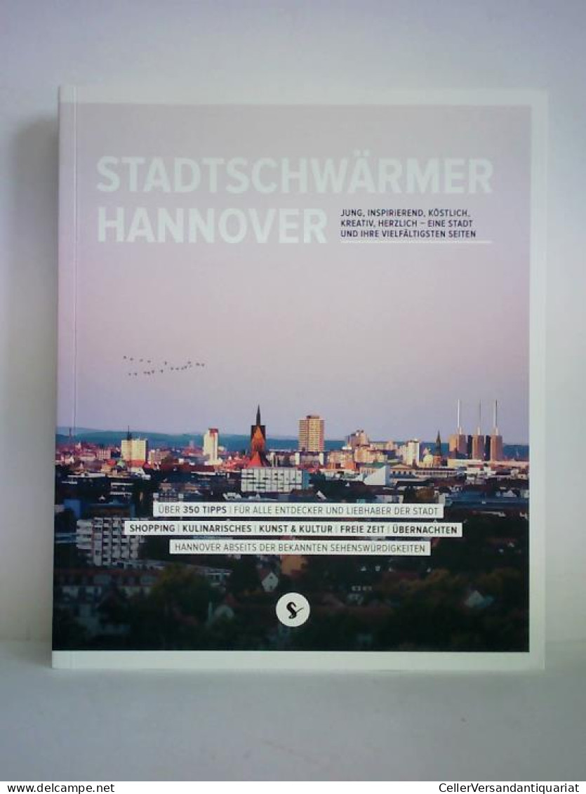 Stadtschwärmer Hannover. JUNG, INSPIRIEREND, KÖSTLICH, KREATIV, HERZLICH - EINE STADT UND IHRE VIELFÄLTIGSTEN SEITEN... - Sin Clasificación