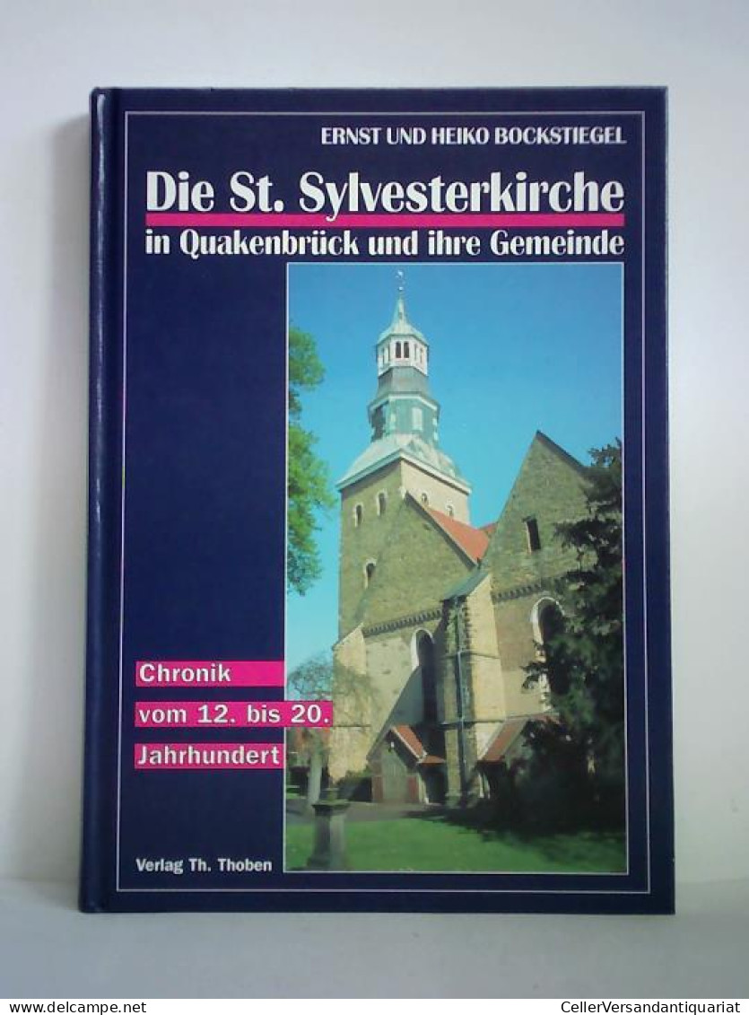 Die St. Sylvesterkirche In Quakenbrück Und Ihre Gemeinde. Chronik Vom 12. Bis 20. Jahrhundert Von Bockstiegel, Ernst... - Unclassified