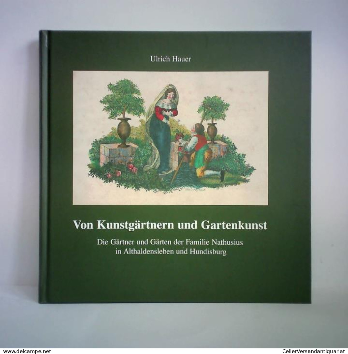 Von Kunstgärtnern Und Gartenkunst. Die Gärtner Und Gärten Der Familie Nathusius In Althaldensleben Und Hundisburg Von... - Ohne Zuordnung