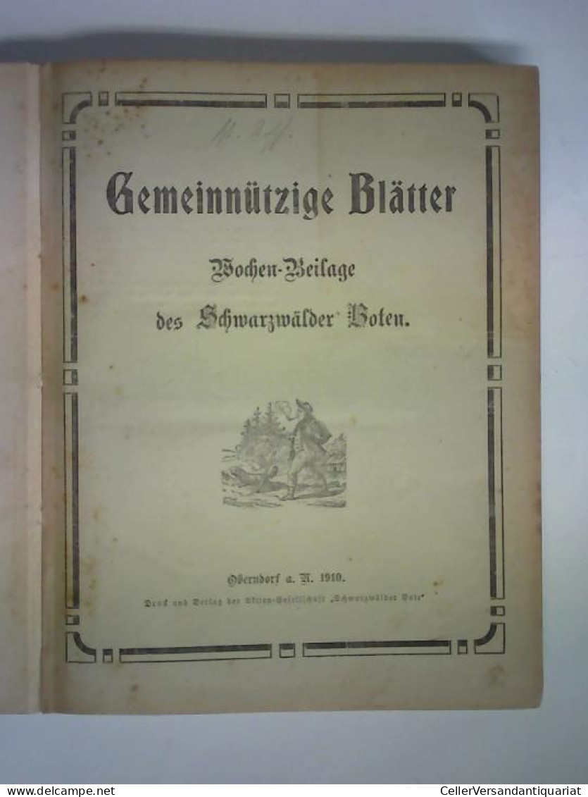 72. Jahrgang 1910, Nr. 1 Bis 53 Zusammen In Einem Band Von Gemeinnützige Blätter. Wochen-Beilage Des Schwarzwälder Boten - Ohne Zuordnung