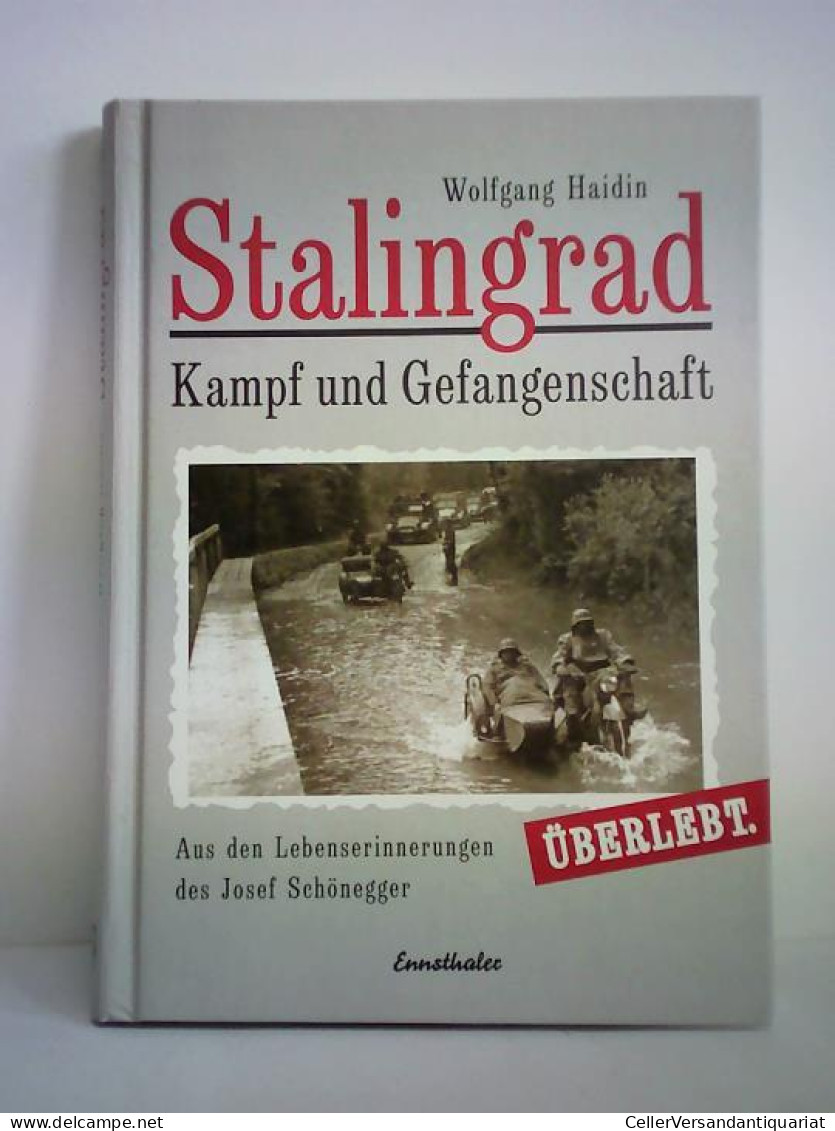 Stalingrad. Kampf Und Gefangenschaft - Überlebt. Aus Den Lebenserinnerungen Des Josef Schönegger Von Haidin, Wolfgang - Ohne Zuordnung