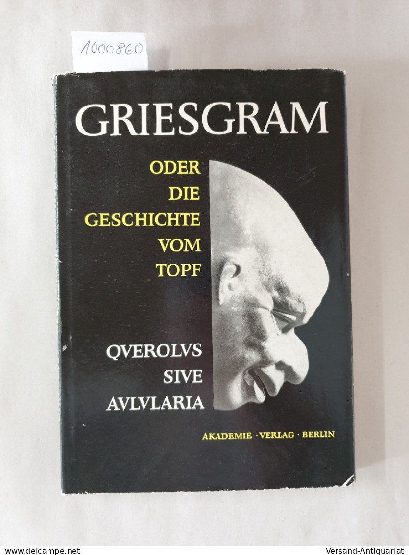 Griesgram Oder Die Geschichte Vom Topf : Querolus Sive Aulularia : - Autres & Non Classés
