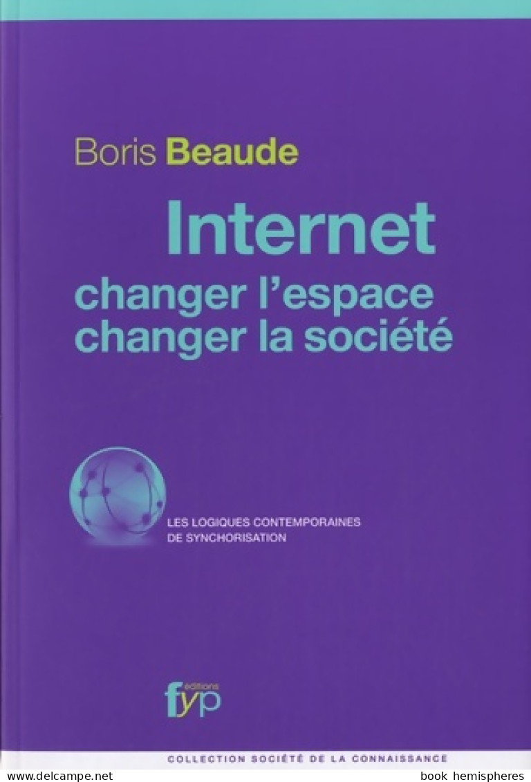 Internet Changer L'espace Changer La Société (2012) De Boris Beaude - Informatique