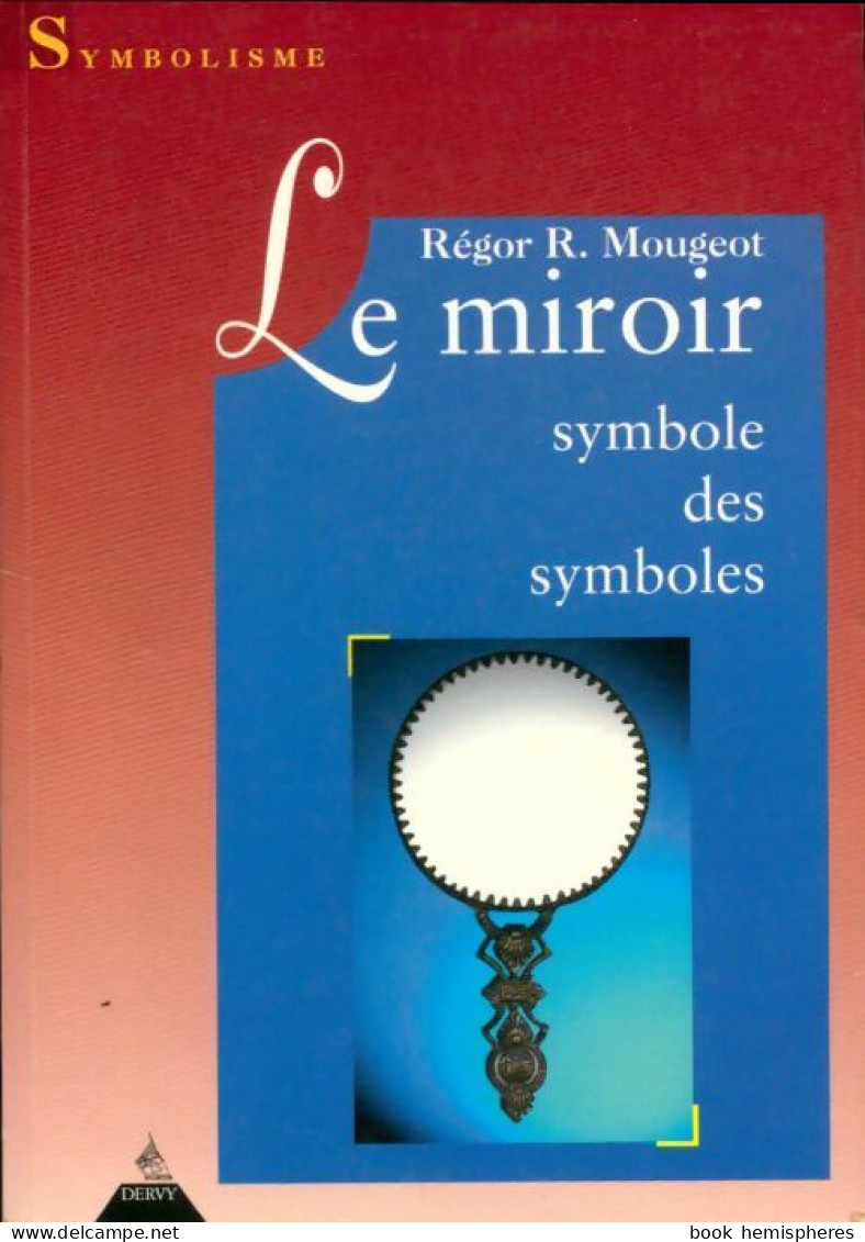 Le Miroir Symbole Des Symboles (1995) De Robert-Régor Mougeot - Esoterismo