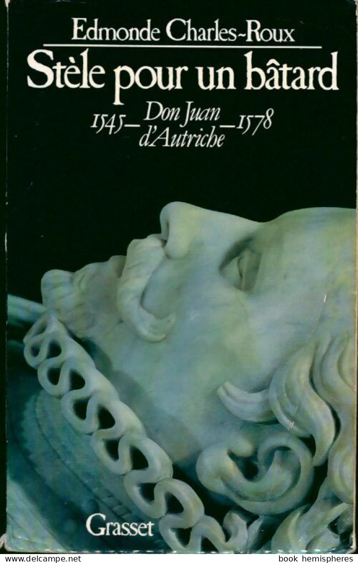 Stèle Pour Un Bâtard : Don Juan D'Autriche (1545-1578) (1992) De Edmonde Charles-Roux - Biographie