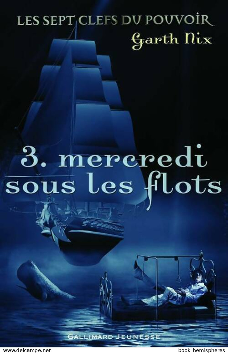 Les Sept Clefs Du Pouvoir Tome III : Mercredi Sous Les Eaux (2007) De Garth Nix - Andere & Zonder Classificatie