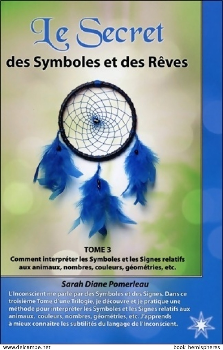 Le Secret Des Symboles Et Des Rêves Tome III (2013) De Sarah Diane Pomerleau - Esotérisme