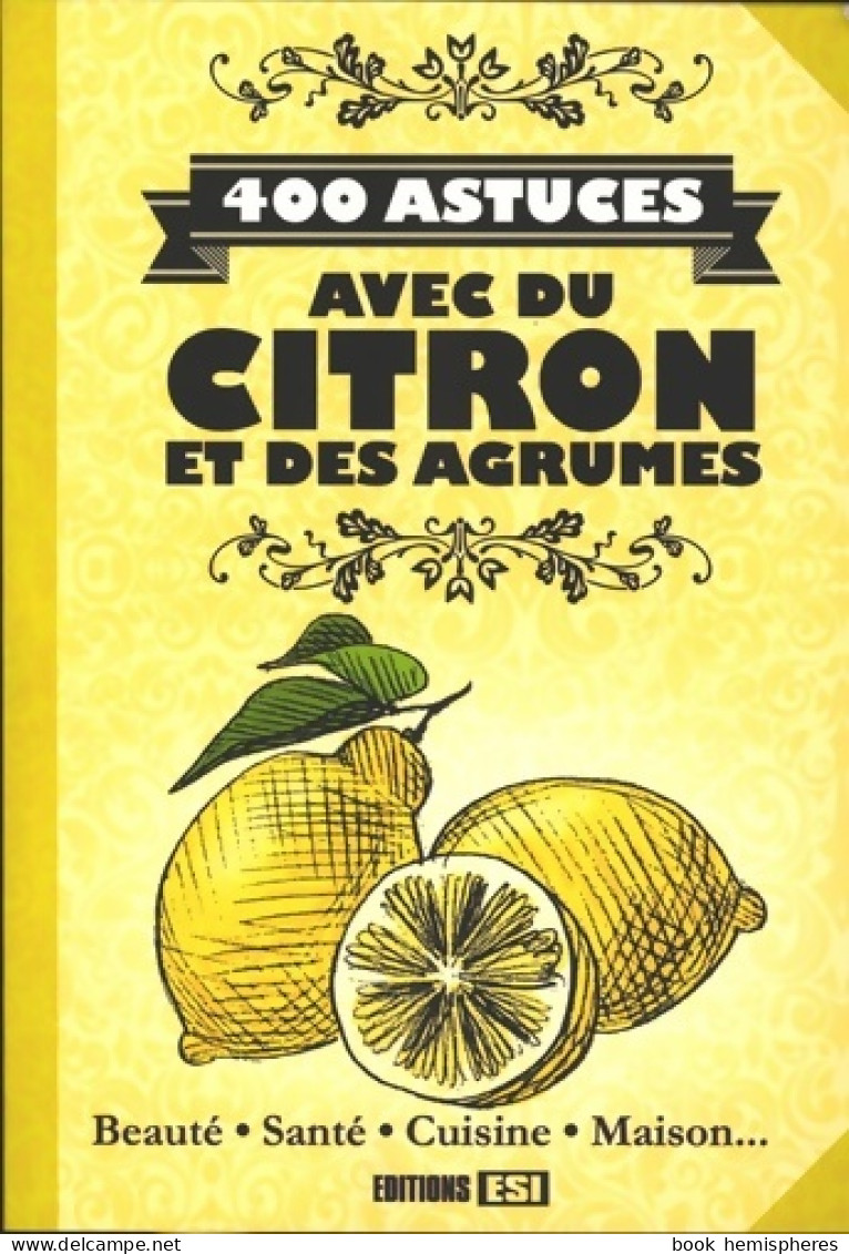 400 Astuces Avec Du Citron Et Des Agrumes (2014) De Sonia De Sousa - Autres & Non Classés