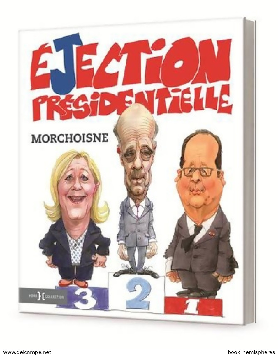 L'éjection Présidentielle (2016) De Jean-Claude Morchoisne - Sonstige & Ohne Zuordnung