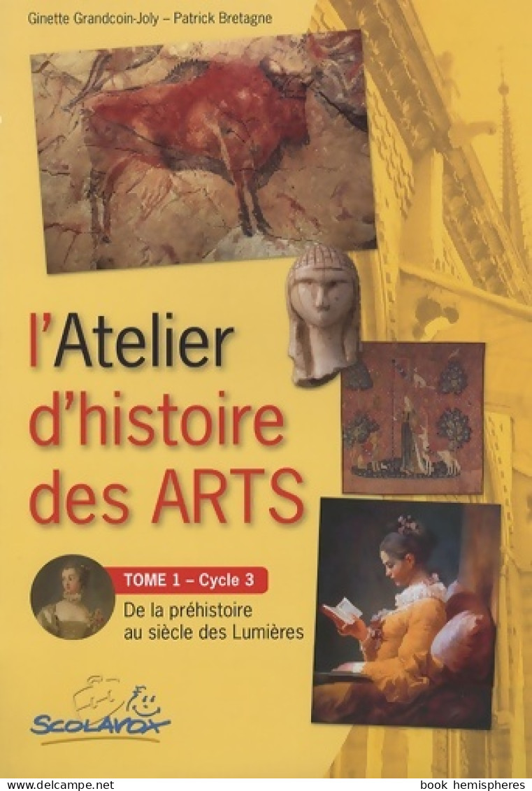 L'atelier D'histoire Des Arts Cycle 3 : Tome I De La Préhistoire Au Siècle Des Lumières (2008) De Patri - 6-12 Jahre