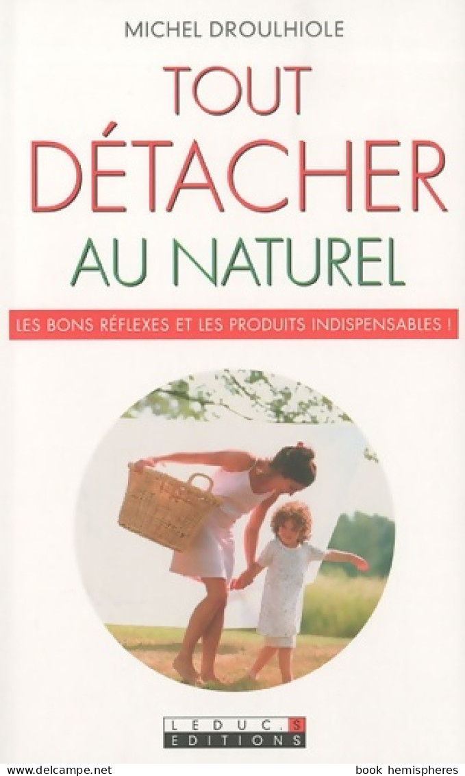 Tout Détacher Au Naturel (2010) De Michel Droullhiole - Do-it-yourself / Technical