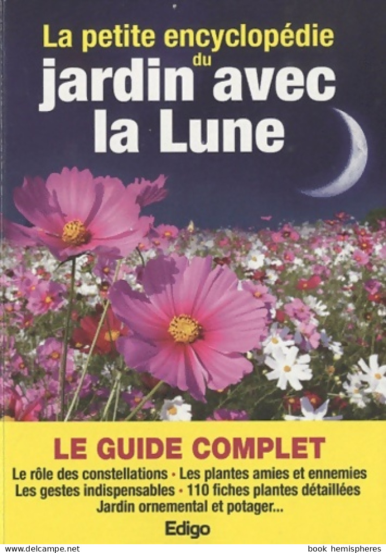 La Petite Encyclopédie Du Jardin Avec La Lune : Le Guide Complet Le Rôle Des Constellations Plantes Amie - Jardinage