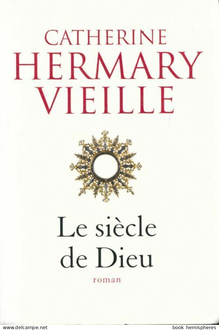 Le Siècle De Dieu (2013) De Catherine Hermary-Vieille - Storici