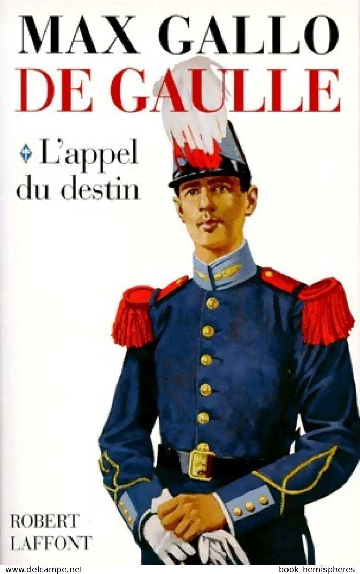 De Gaulle Tome I : L'appel Du Destin (1998) De Max Gallo - Biographie