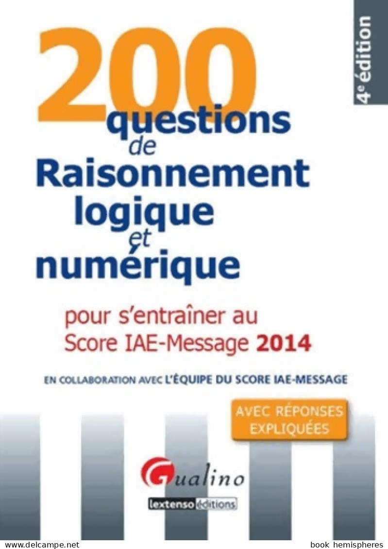 200 Questions De Raisonnement Logique Et Numérique 2014 Pour S' Entraîner Au Score IAE - Message 4è (2013 - Economie