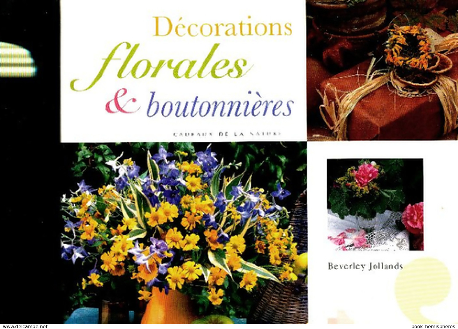 Décorations Florales Et Boutonnières : Superbes Compositions Florales Pour Toutes Occasions (2000) De B - Jardinage