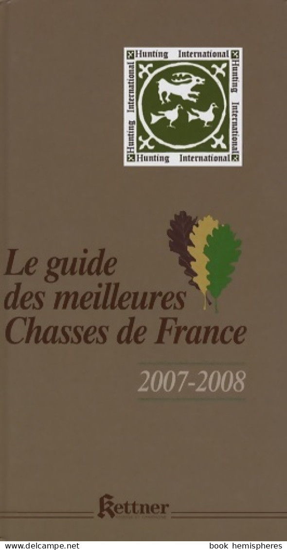 Le Guide Des Meilleures Chasses De France (2007) De Erick Berville - Jacht/vissen