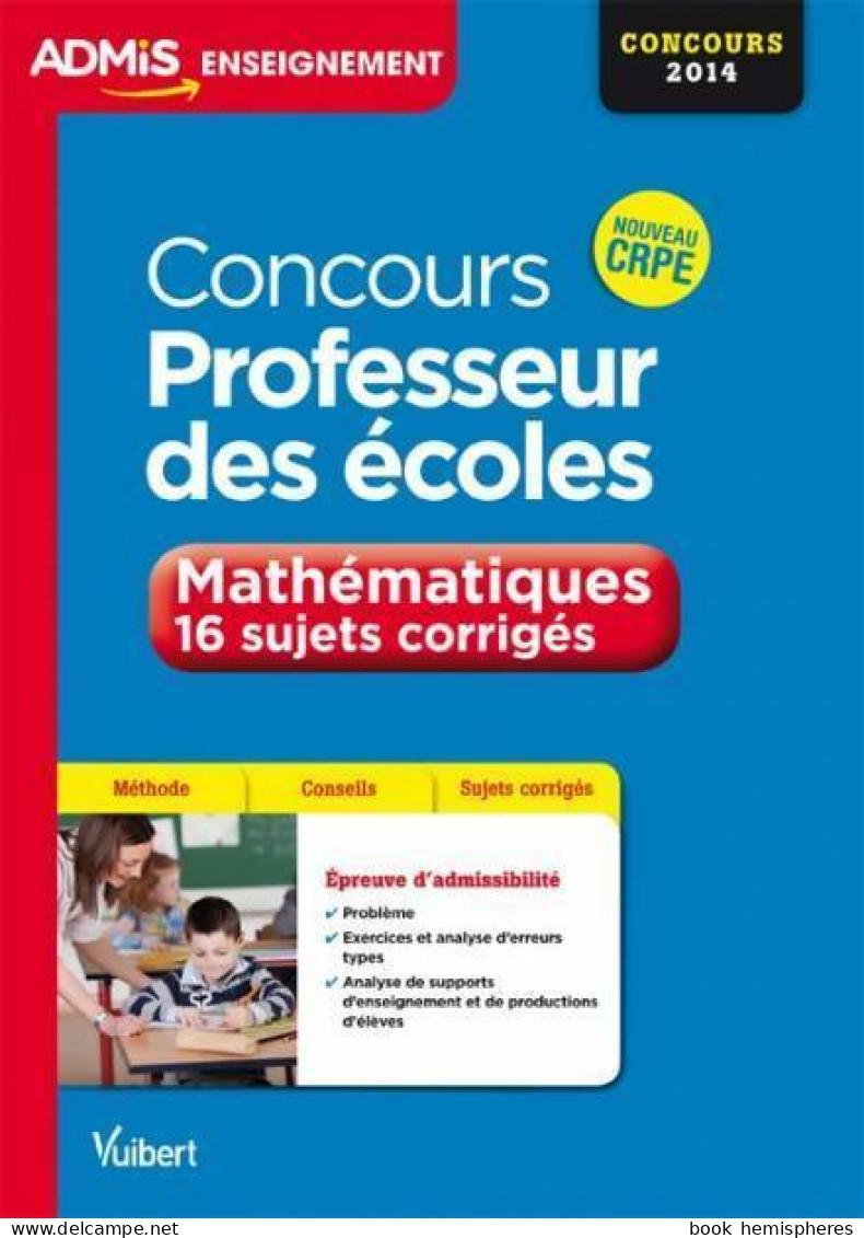 Concours Professeur Des écoles. Mathématiques. 16 Sujets Corrigés 2014 (2013) De Eric Greff - 18+ Years Old