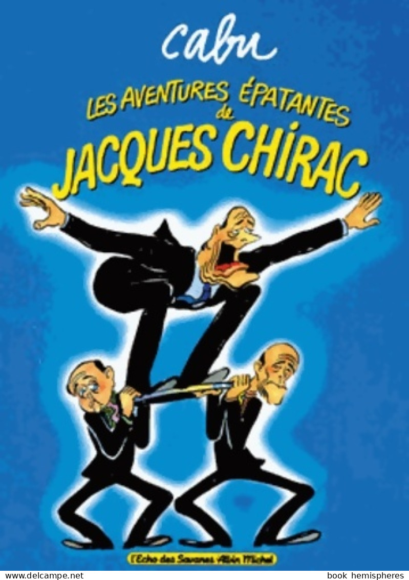 Les Aventures épatantes De Jacques Chirac (1996) De Cabu - Autres & Non Classés