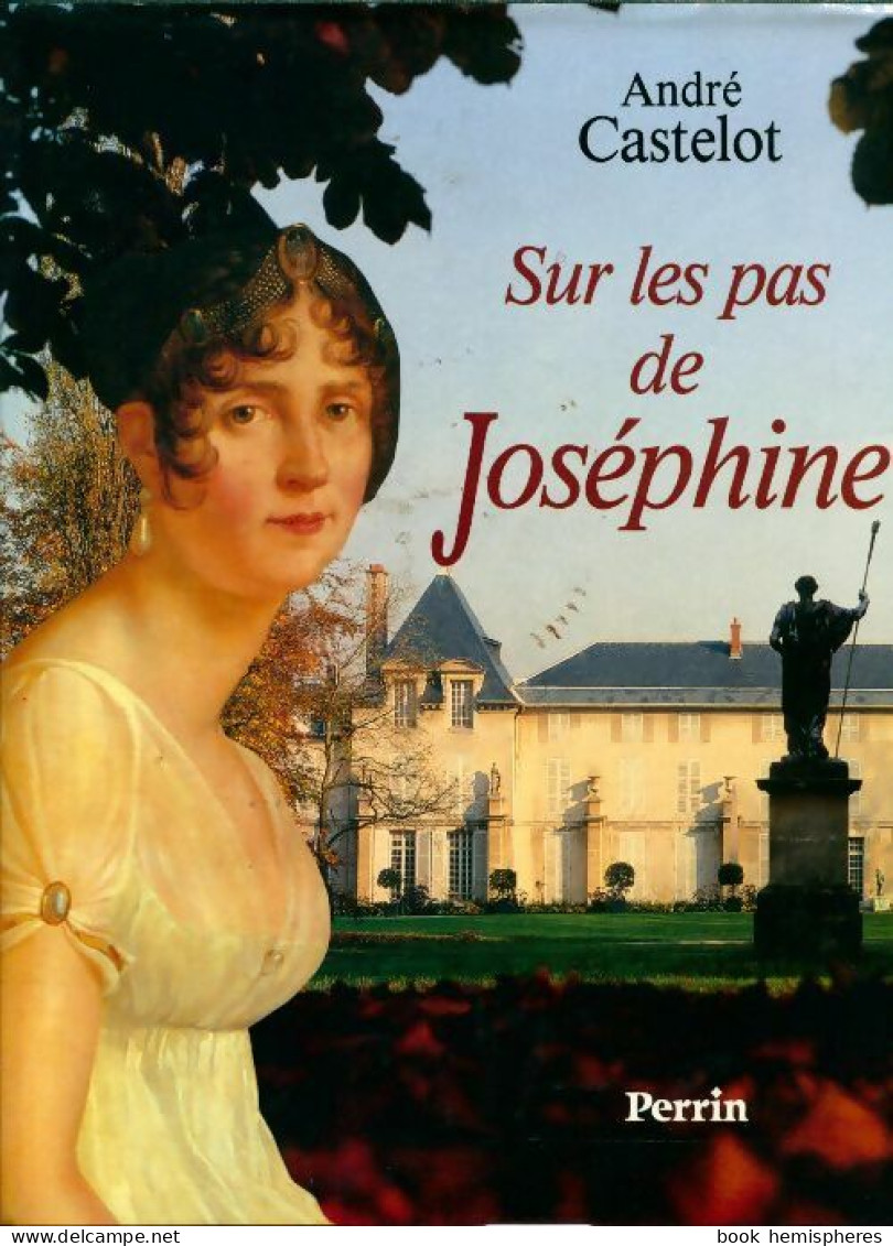 Sur Les Pas De Joséphine (1991) De André Castelot - Histoire