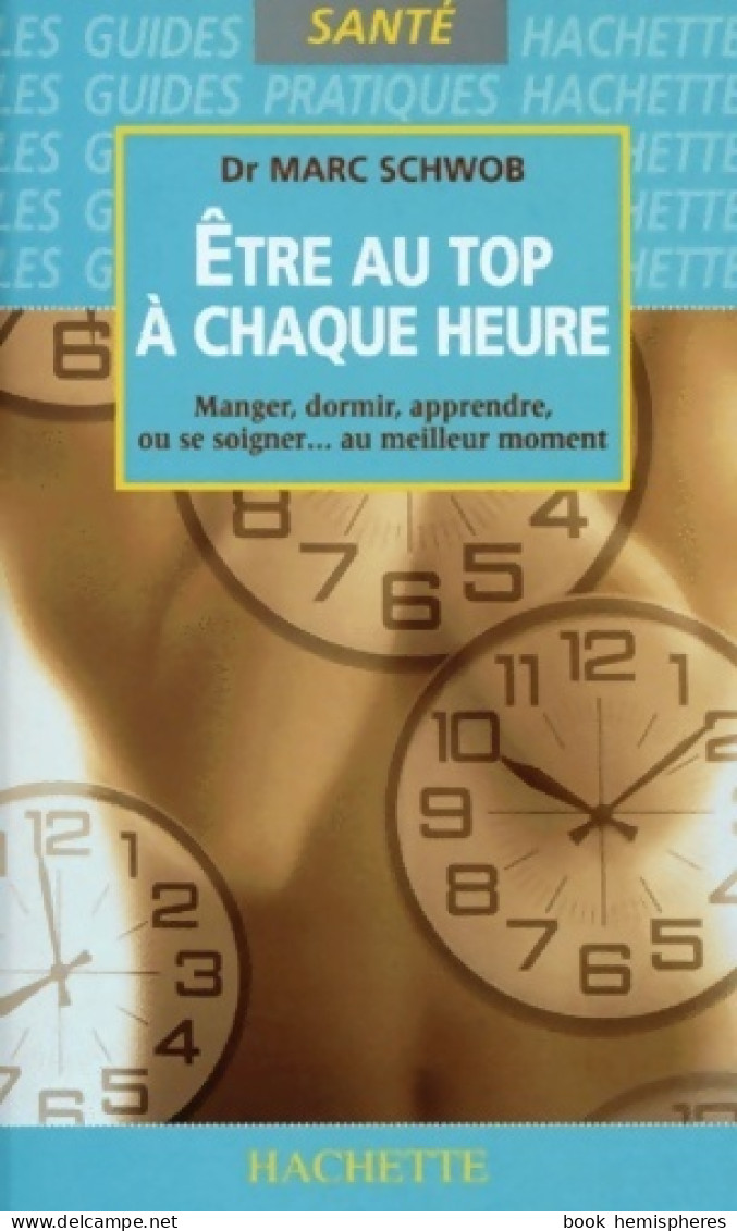 être Au Top à Chaque Heure (1998) De Docteur Marc Schwob - Gezondheid