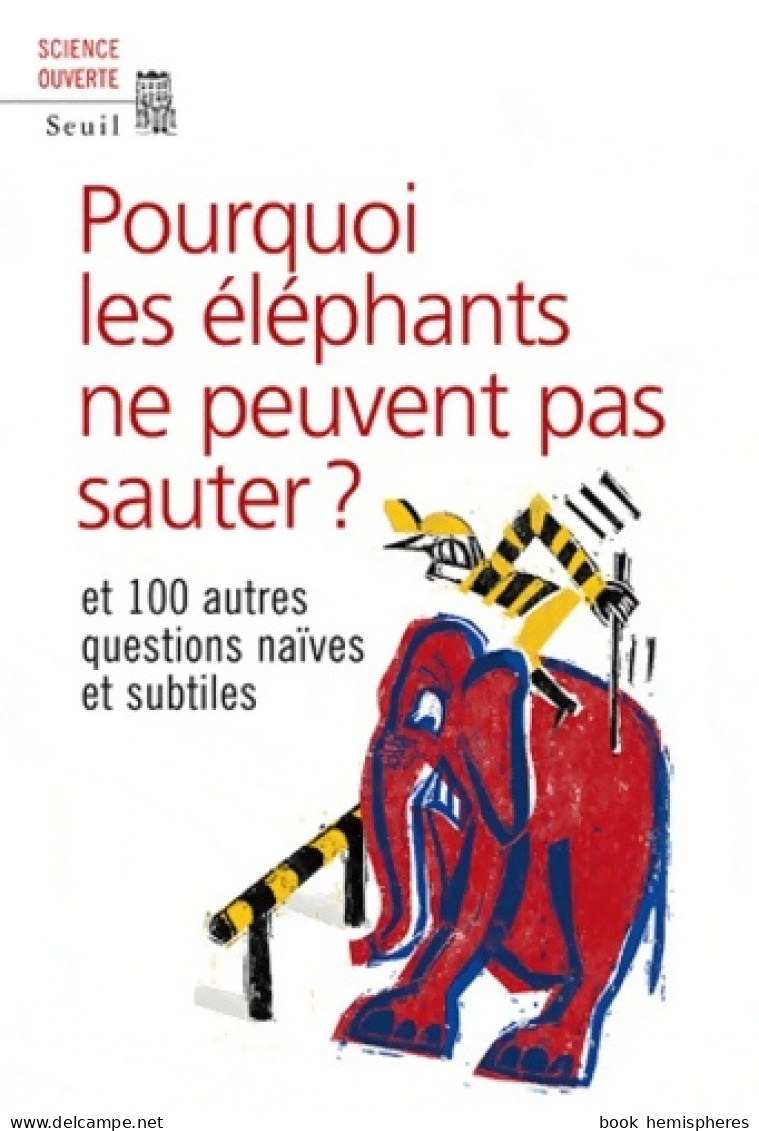 Pourquoi Les éléphants Ne Peuvent Pas Sauter ? : Et 100 Autres Questions Naïves Et Subtiles (2011) De N - Sciences