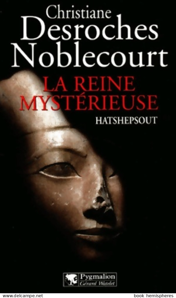 La Reine Mystérieuse : Hatshepsout (2002) De Christiane Desroches Noblecourt - Histoire