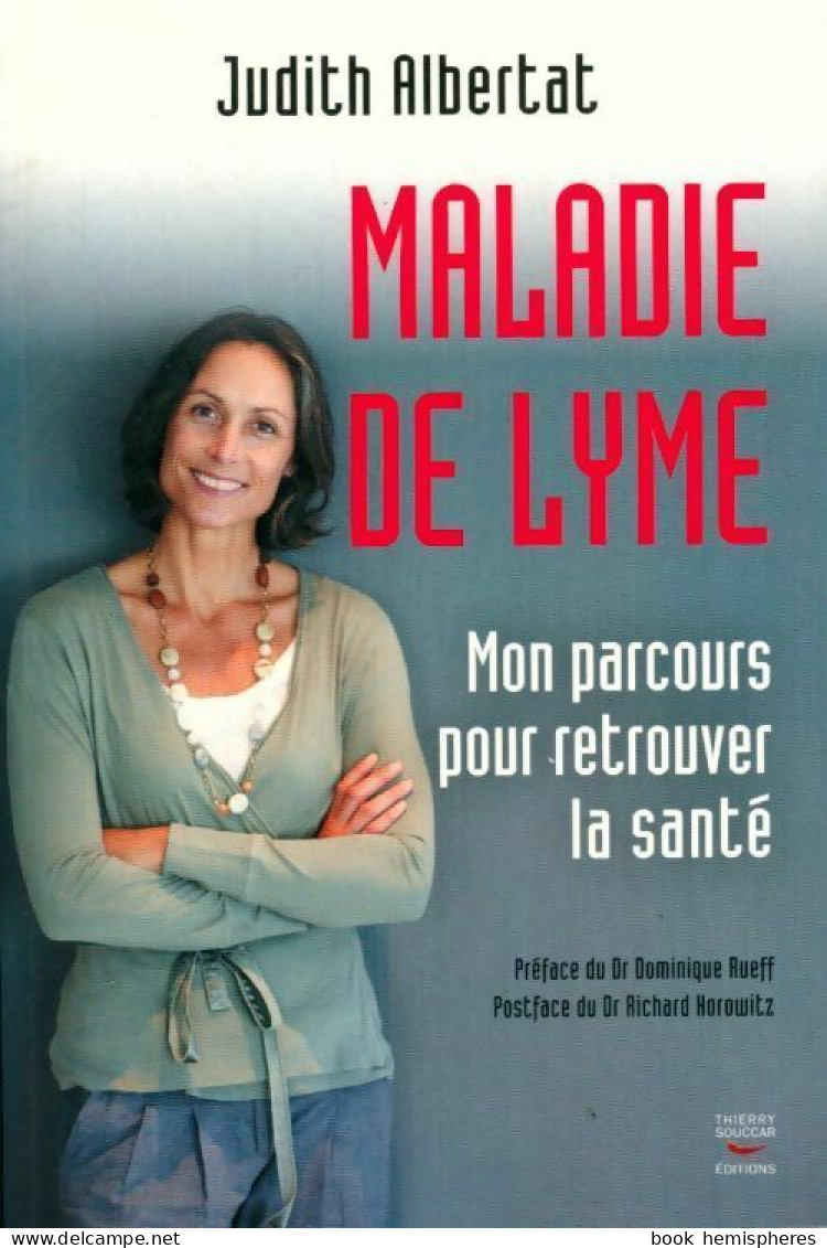 Maladie De Lyme. Mon Parcours Pour Retrouver La Santé (2012) De Judith Albertat - Gezondheid