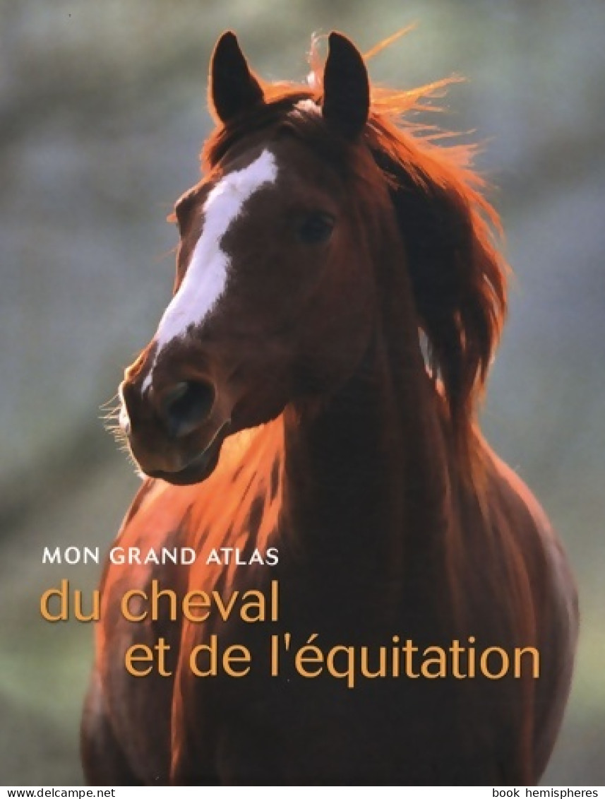 Mon Grand Atlas Du Cheval Et De L'équitation (2008) De Emmanuelle Hubrecht - Sport