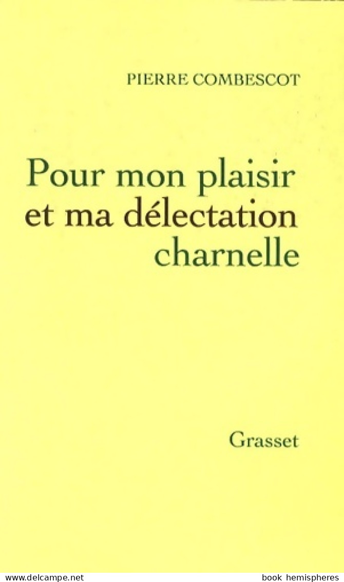 Pour Mon Plaisir Et Ma Délectation Charnelle (2009) De Pierre Combescot - Storici