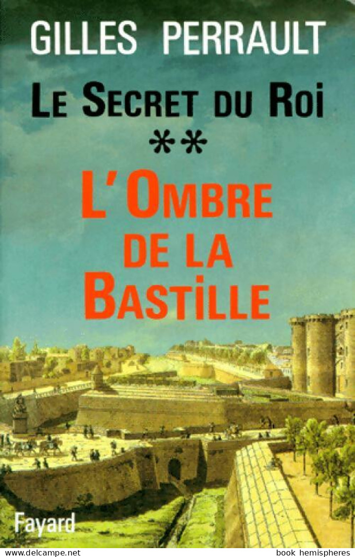 Le Secret Du Roi Tome II : L'ombre De La Bastille (1993) De Gilles Perrault - Storici