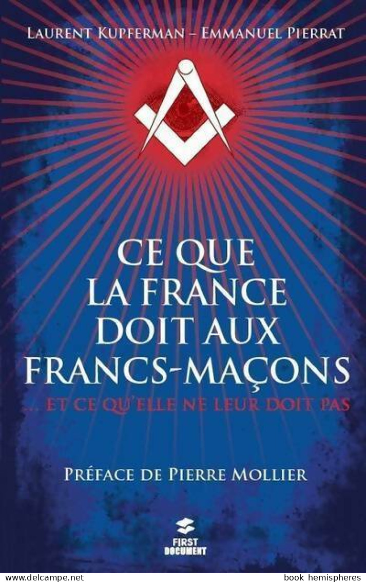 Ce Que La France Doit Aux Francs-maçons... Et Ce Qu'elle Ne Leur Doit Pas (2012) De Laurent Kupferman - Esotérisme