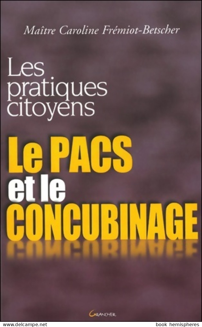 Le Pacs Et Le Concubinage (2004) De Caroline Fremiot-Betscher - Droit