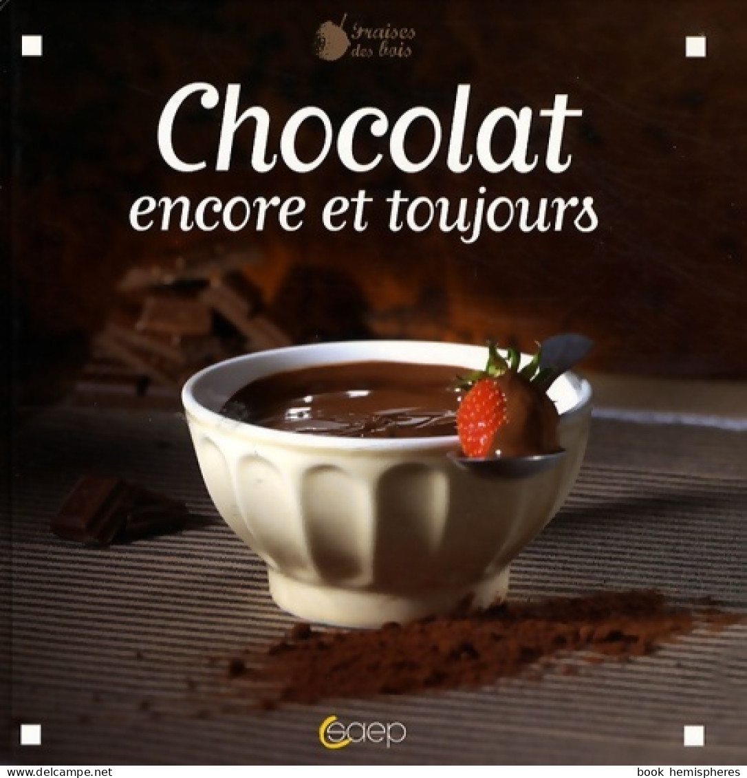 Chocolat : Encore Et Toujours (2008) De Julie Soucail - Gastronomie