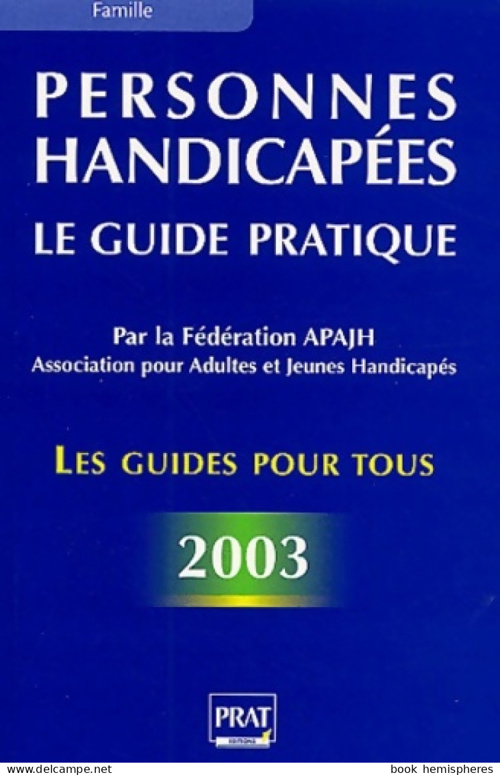 Personnes Handicapées : Le Guide Pratique 2003 (2002) De Apajh - Recht