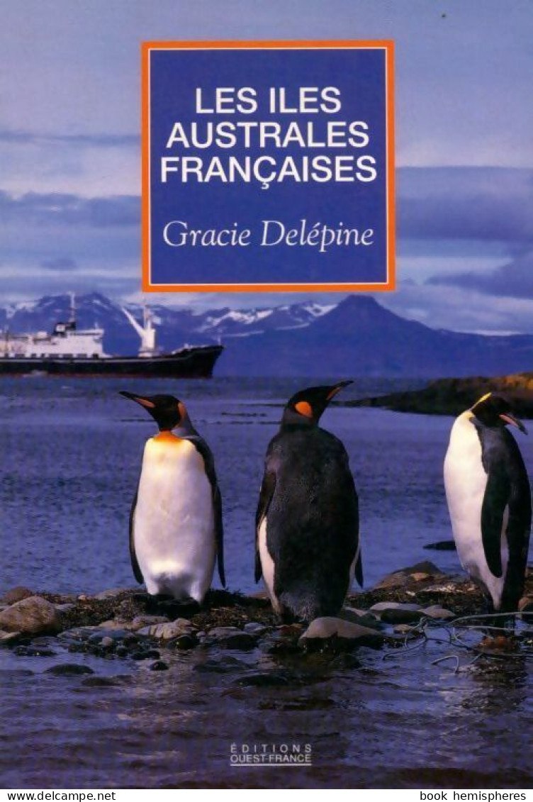 Les îles Australes Françaises. Kerguelen, Crozet, Amsterdam, Saint-Paul (1995) De Gracie Delépine - Geografía