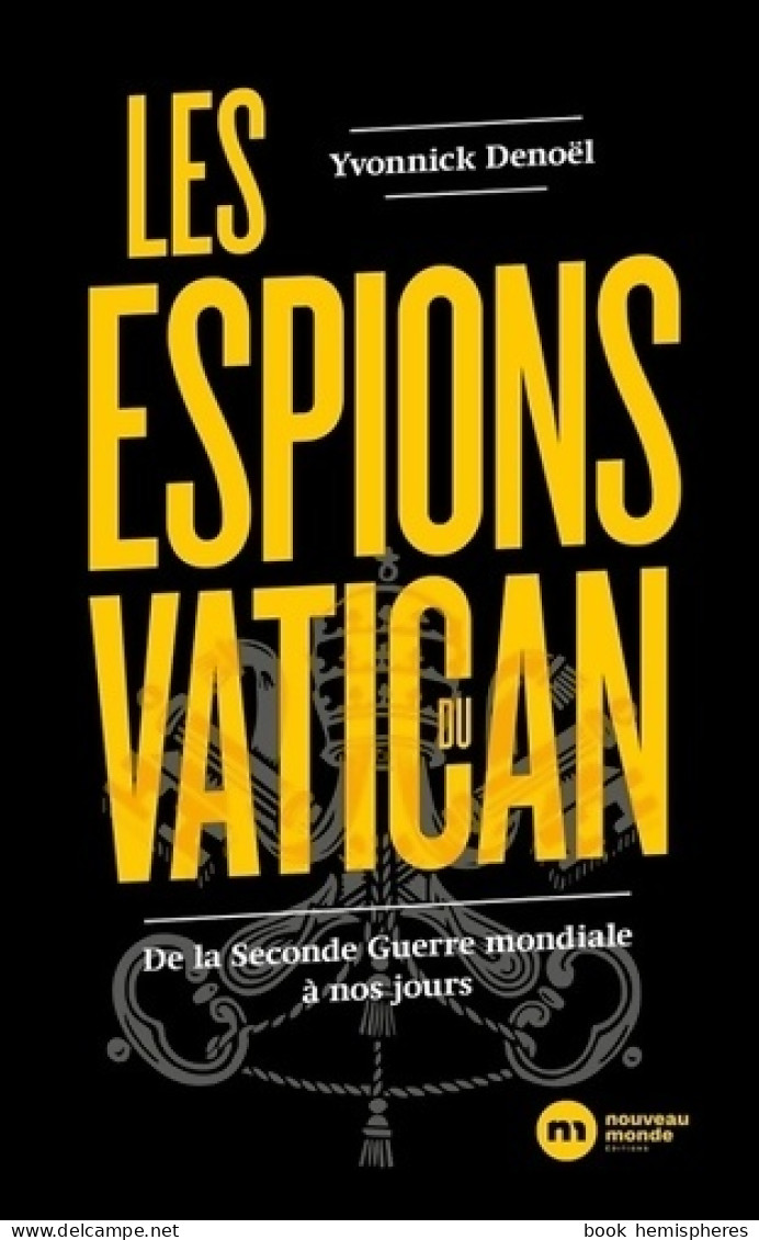 Les Espions Du Vatican. De La Seconde Guerre Mondiale à Nos Jours (2021) De Yvonnick Denoël - Geografía