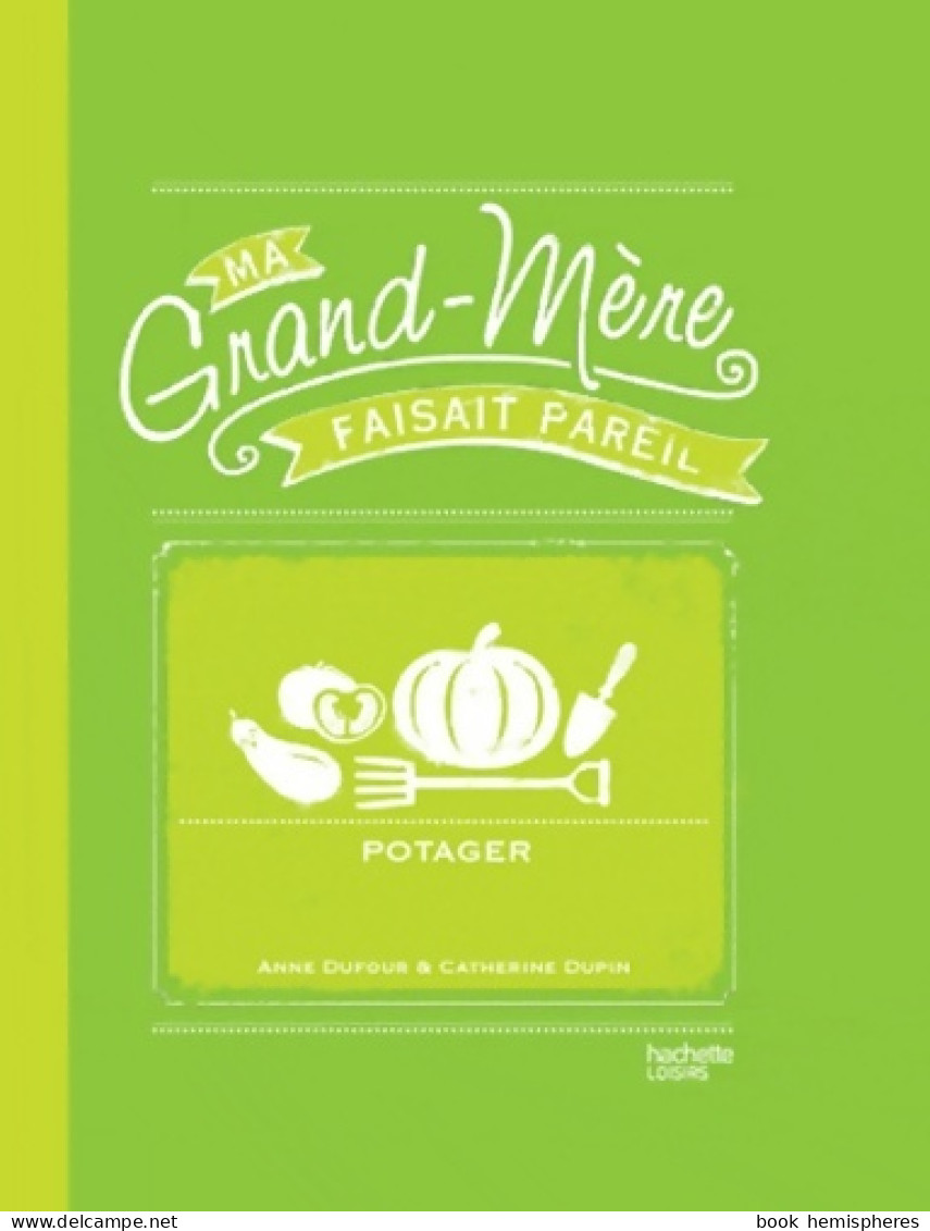 Potager : Ma Grand-mère Faisait Pareil (2012) De Anne Dufour - Jardinería