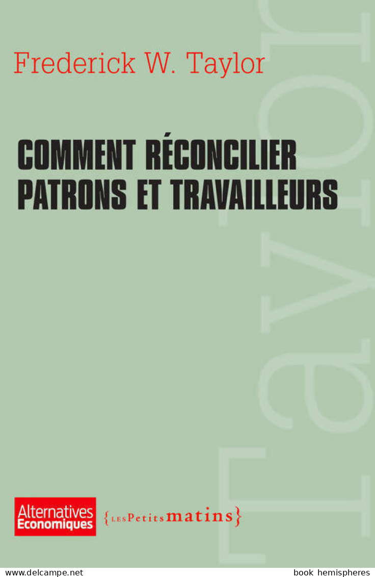 Comment Réconcilier Patrons Et Travailleurs (2013) De Frederick W. Taylor - Economie