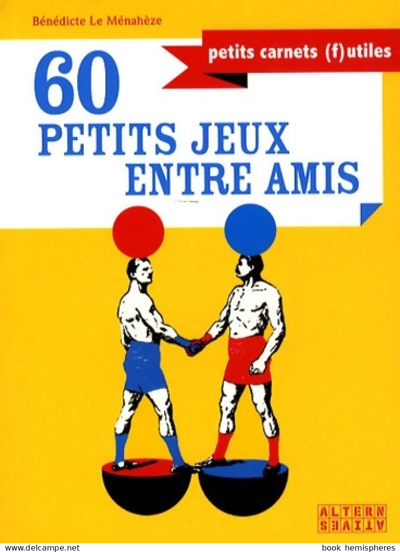 60 Petits Jeux Entre Ami (2008) De B Lemenez - Gesellschaftsspiele