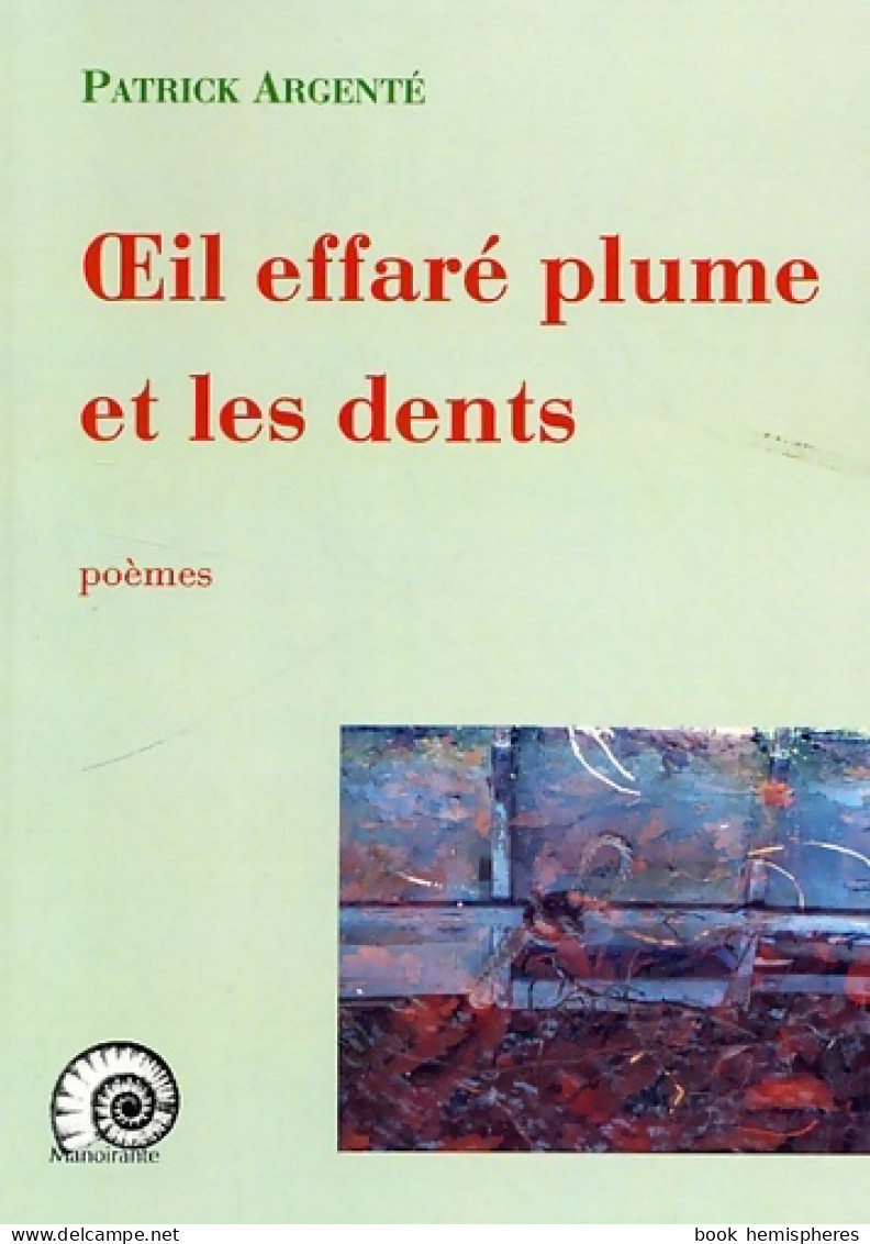 Oeil Effaré Plume Et Les Dents (2009) De Patrick Argenté - Sonstige & Ohne Zuordnung