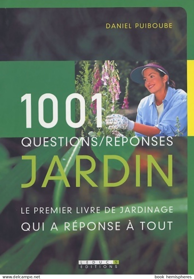 1001 Questions/réponses Jardin : Le Premier Livre De Jardinage Qui A Réponse à Tout (2005) De Daniel Puib - Garden