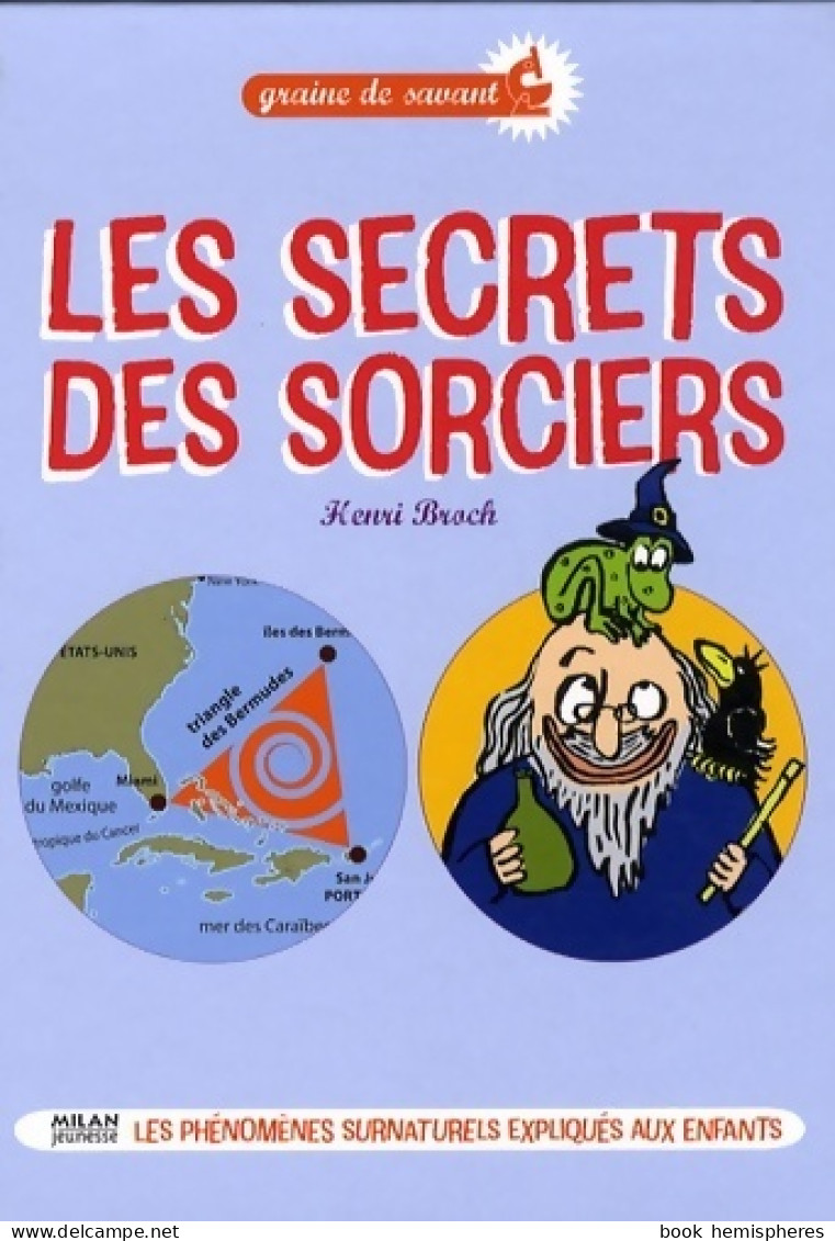 Les Secrets Des Sorciers. Les Phénomènes Surnaturels Expliqués Aux Enfants (2009) De Henri Broch - Gesellschaftsspiele