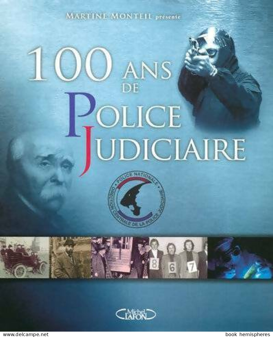 100 Ans De Police Judiciaire (2007) De Martine Monteil - Recht