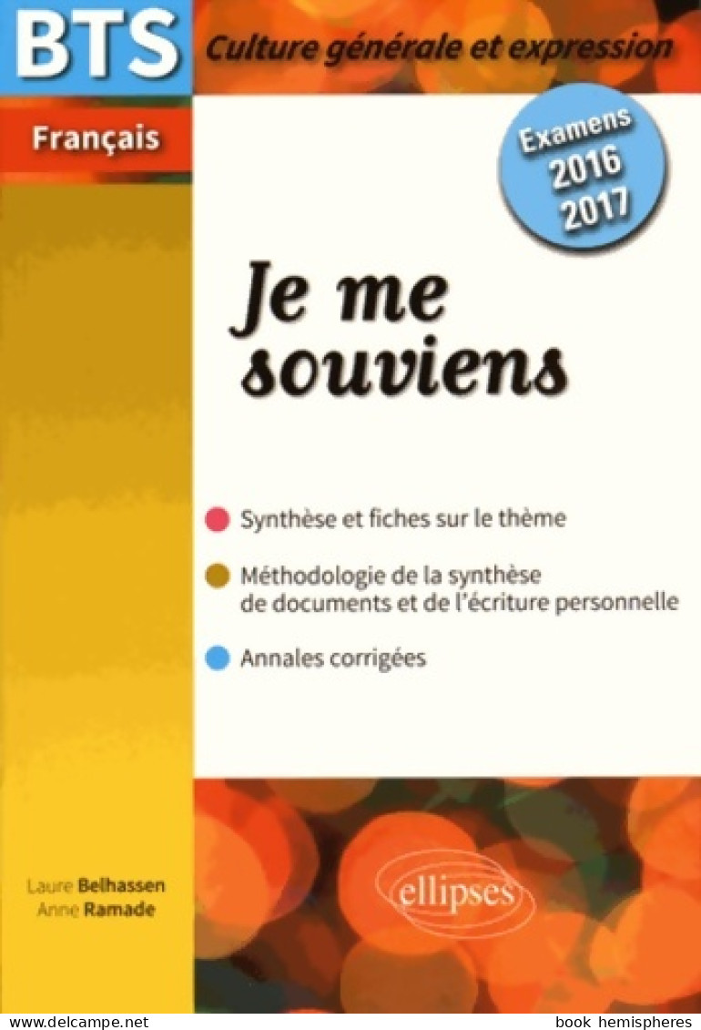 Je Me Souviens BTS Français Culture Générale Et Expression Examens 2016-2017 (2015) De Laure Belhassen - 18 Ans Et Plus