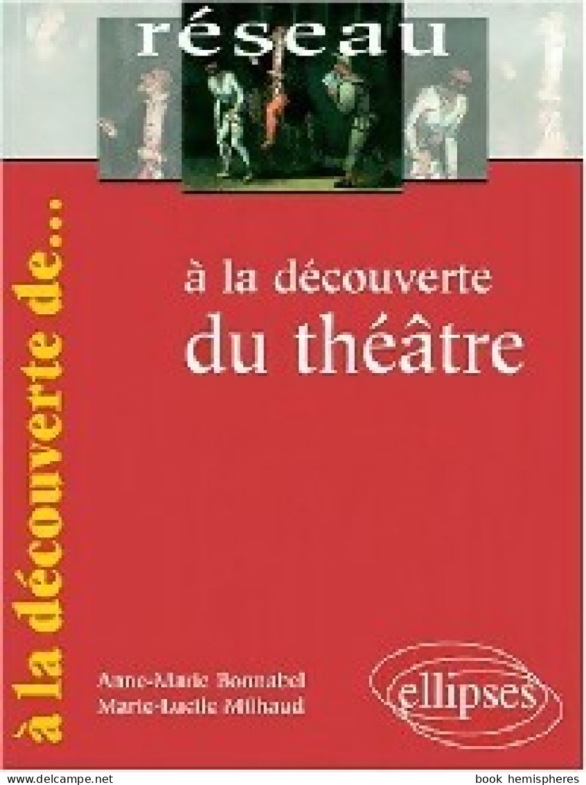 A La Découverte Du Théâtre (2000) De Marie-Lucile Bonnabel - Andere & Zonder Classificatie