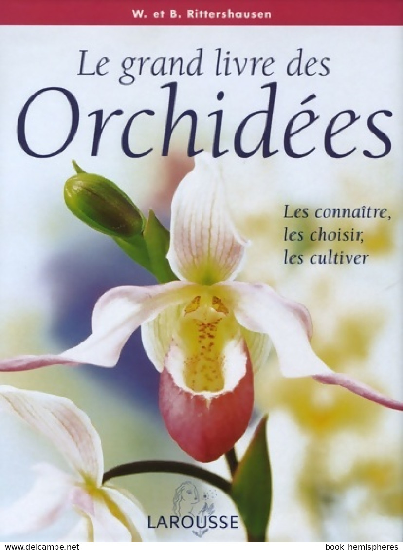 Le Grand Livre Des Orchidées : Les Connaître Les Choisir Les Cultiver (2006) De Brian Rittershausen - Jardinage