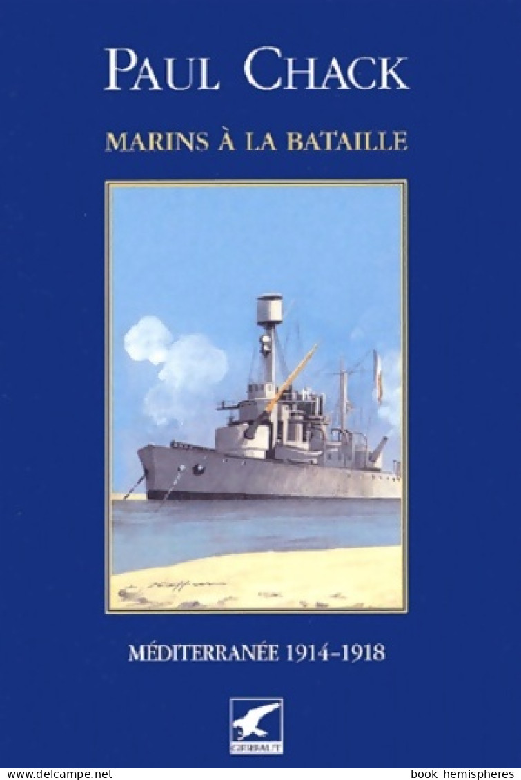 Marins à La Bataille. : Tome III Méditerranée 1914-1918 (2002) De Paul Chack - Guerre 1914-18