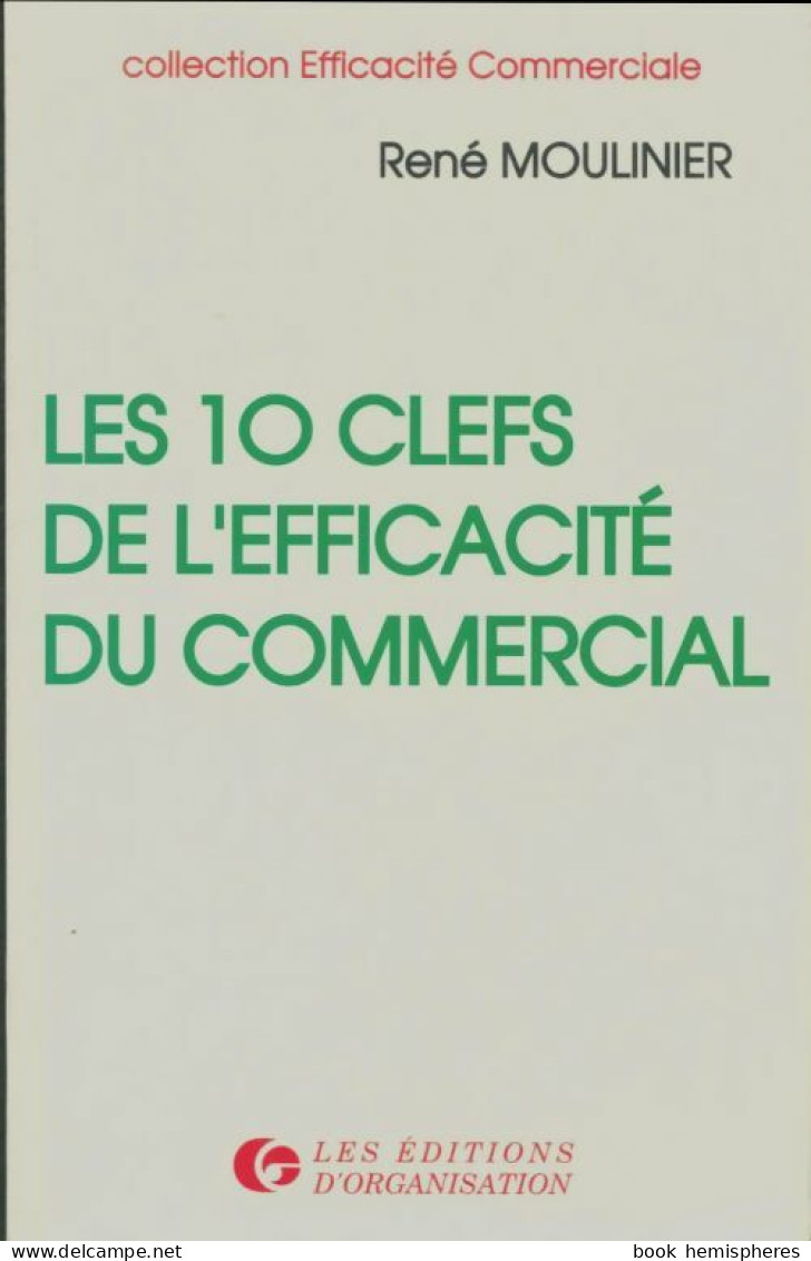 Les 10 Clefs De L'efficacité Du Délégué Commercial (1993) De Moulinier René - Economie